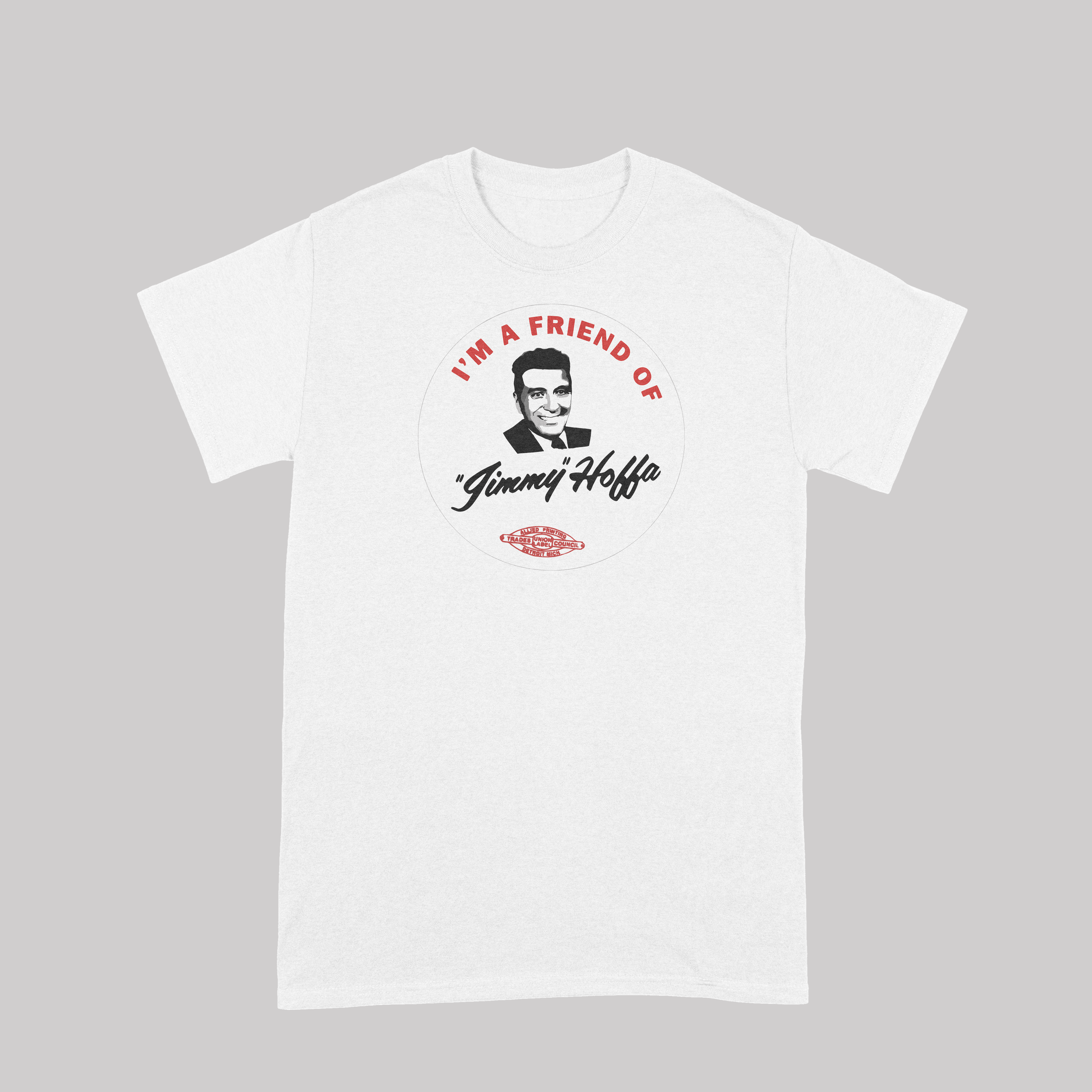 I’m a Friend of Jimmy Hoffa The Irishman - T-Shirt