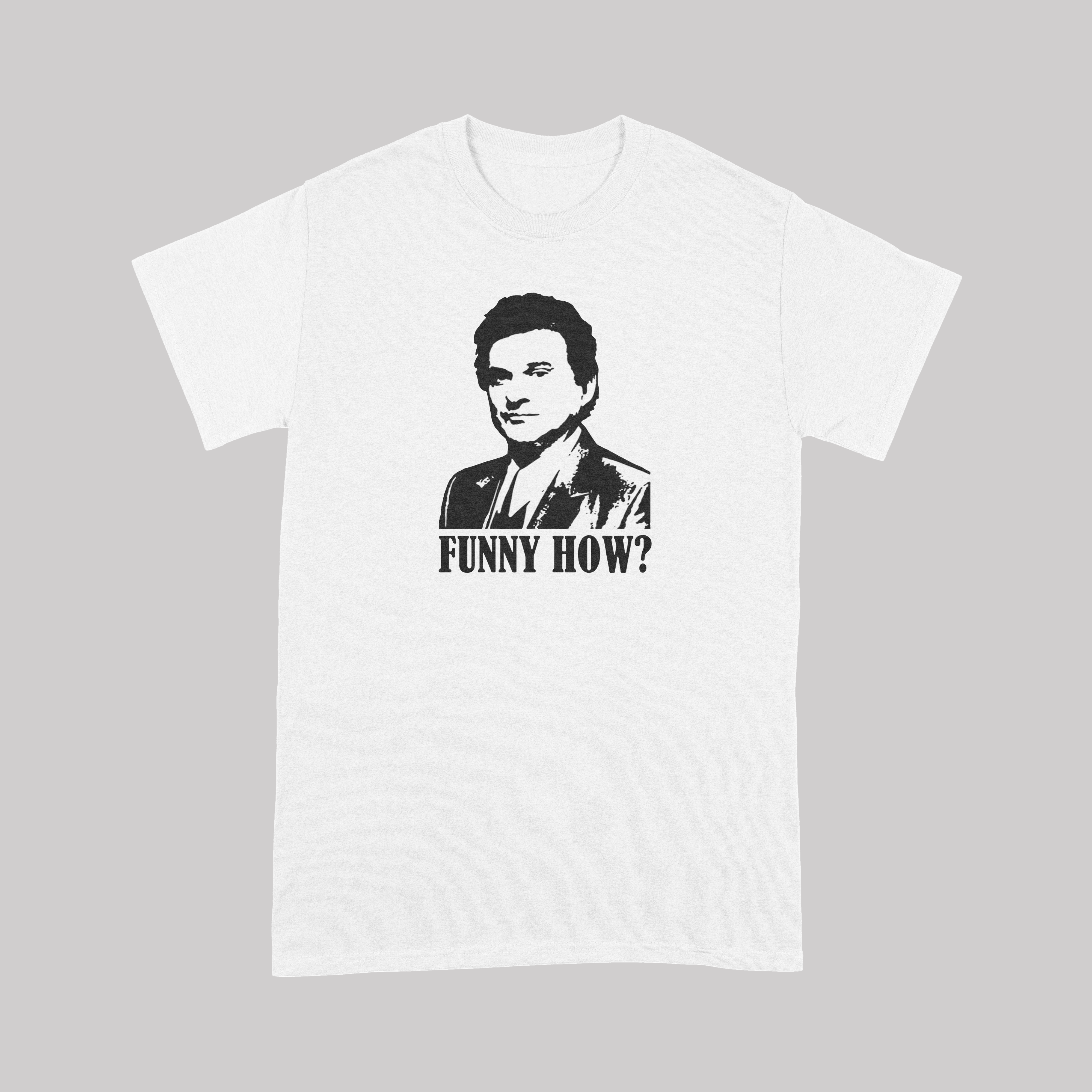 Funny How? Goodfellas - T-Shirt