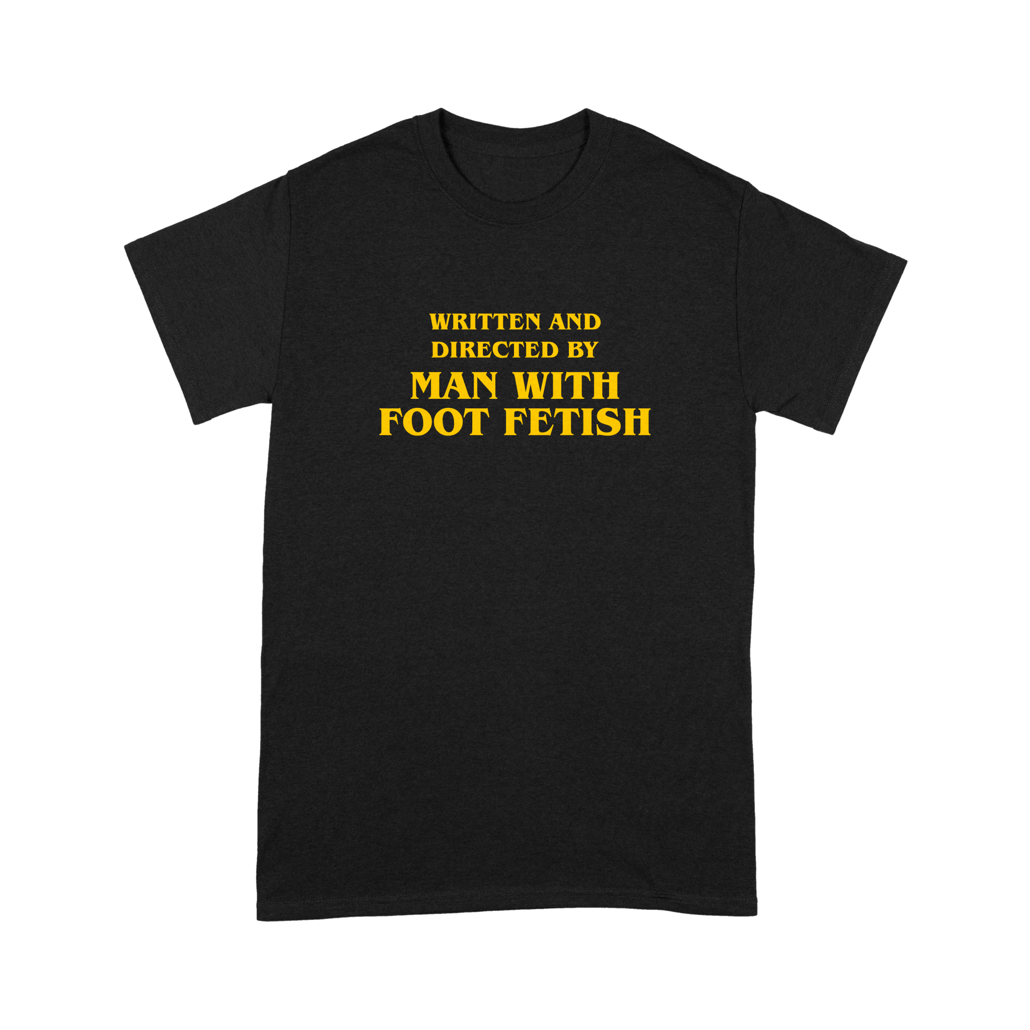 Written And Directed By Man With Foot Fetish - T-Shirt - The Films Point