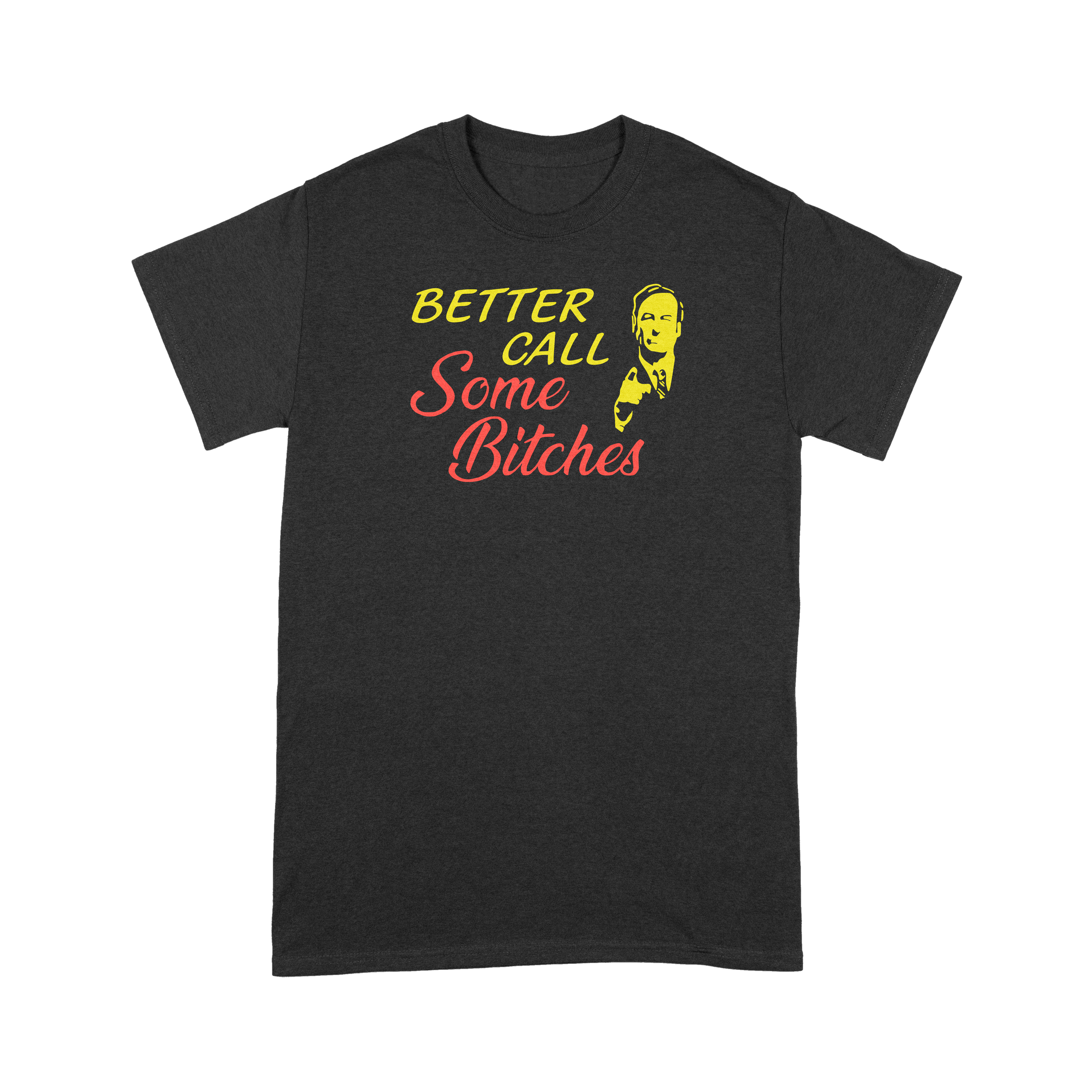 Better Call Some Bitches Better Call Saul - T-Shirt