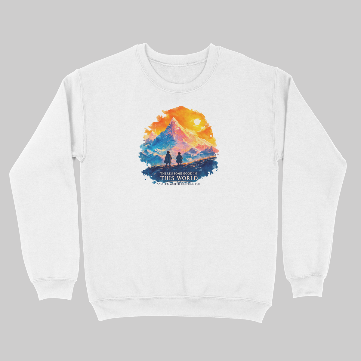 There’s Some Good in This World – The Two Towers Sweatshirt