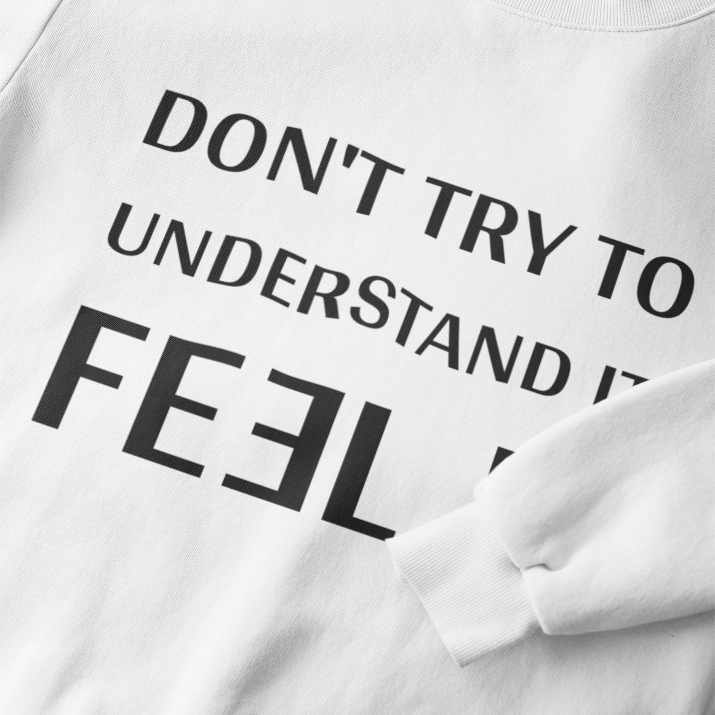 Don't Try to Understand It. Feel It Nolan - Sweatshirt