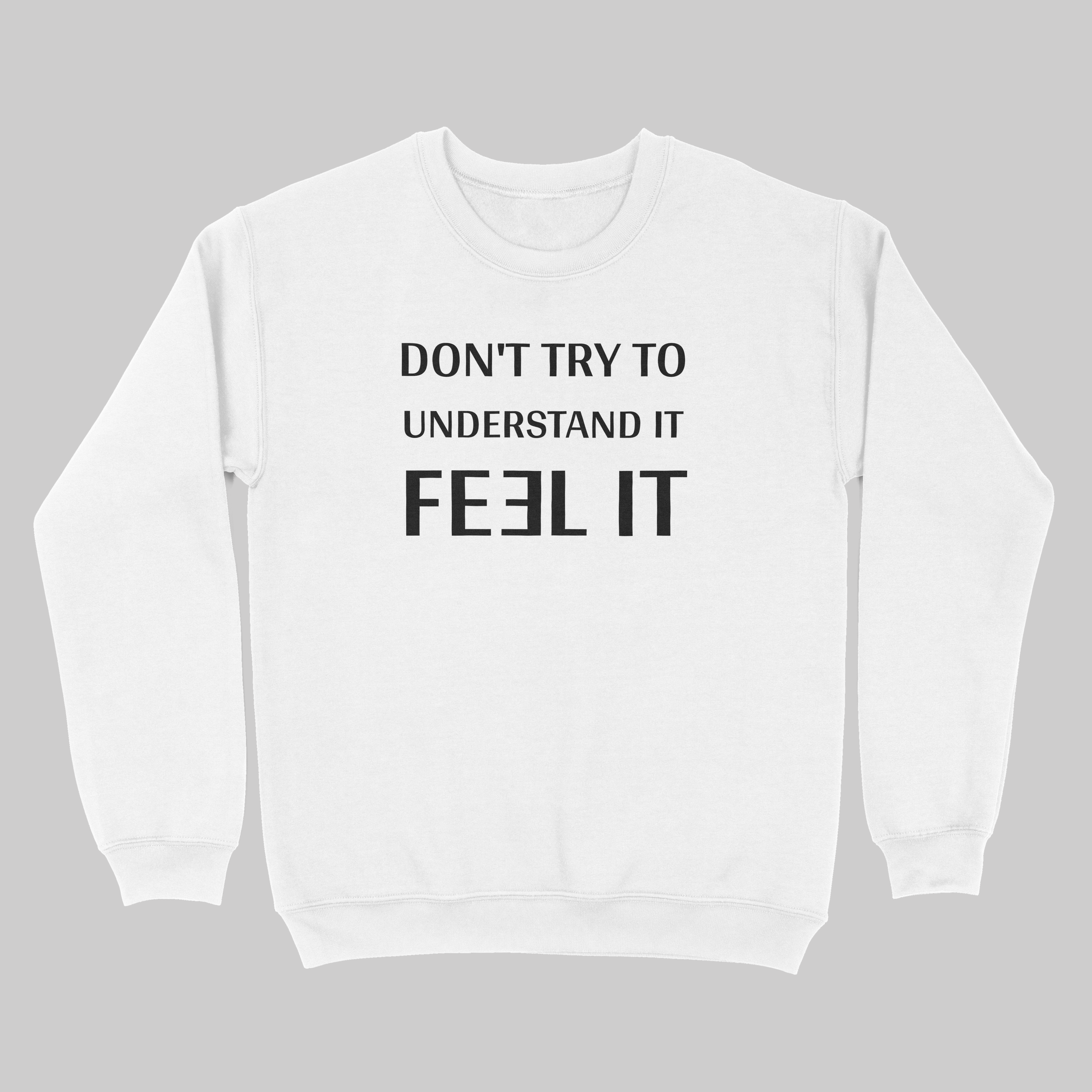 Don't Try to Understand It. Feel It Nolan - Sweatshirt