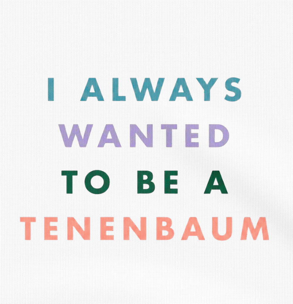I Always Wanted to be a Tenenbaum - Hoodie
