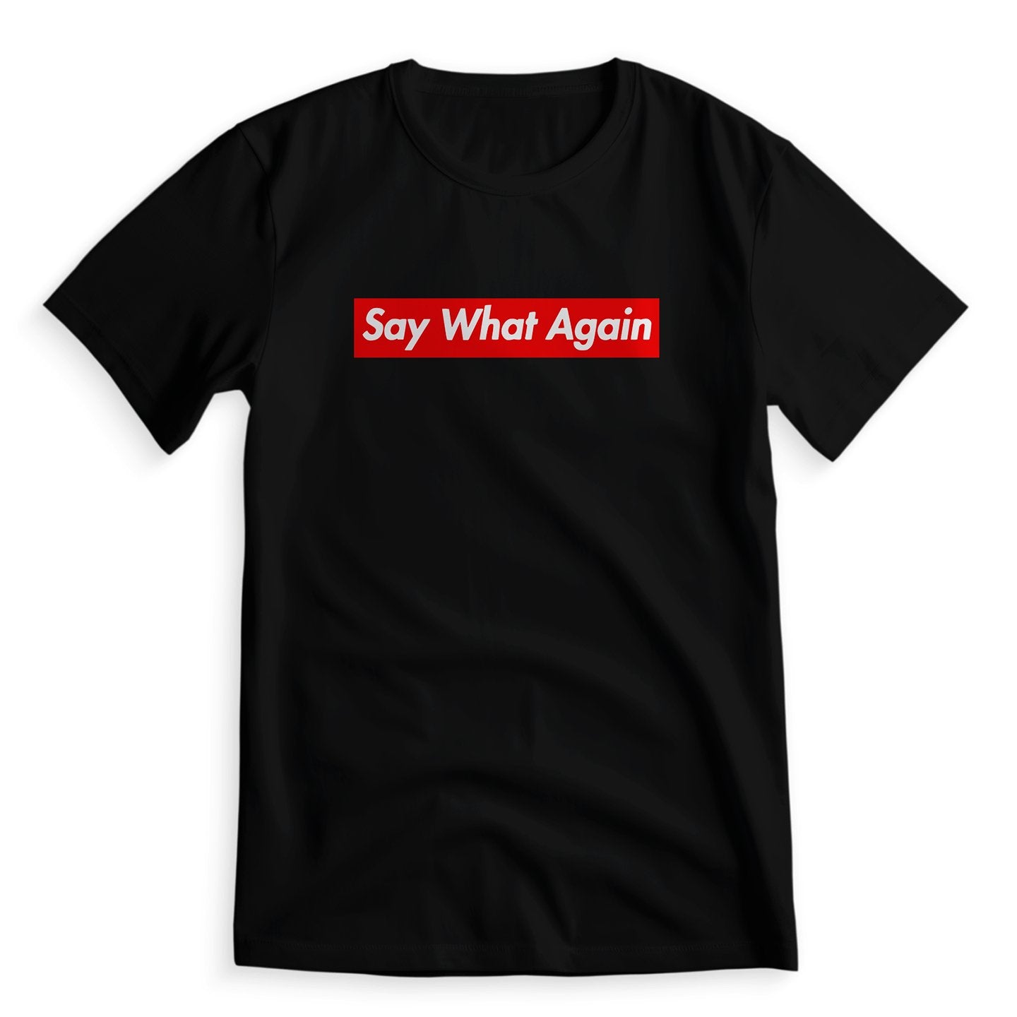 Say What Again - T-Shirt