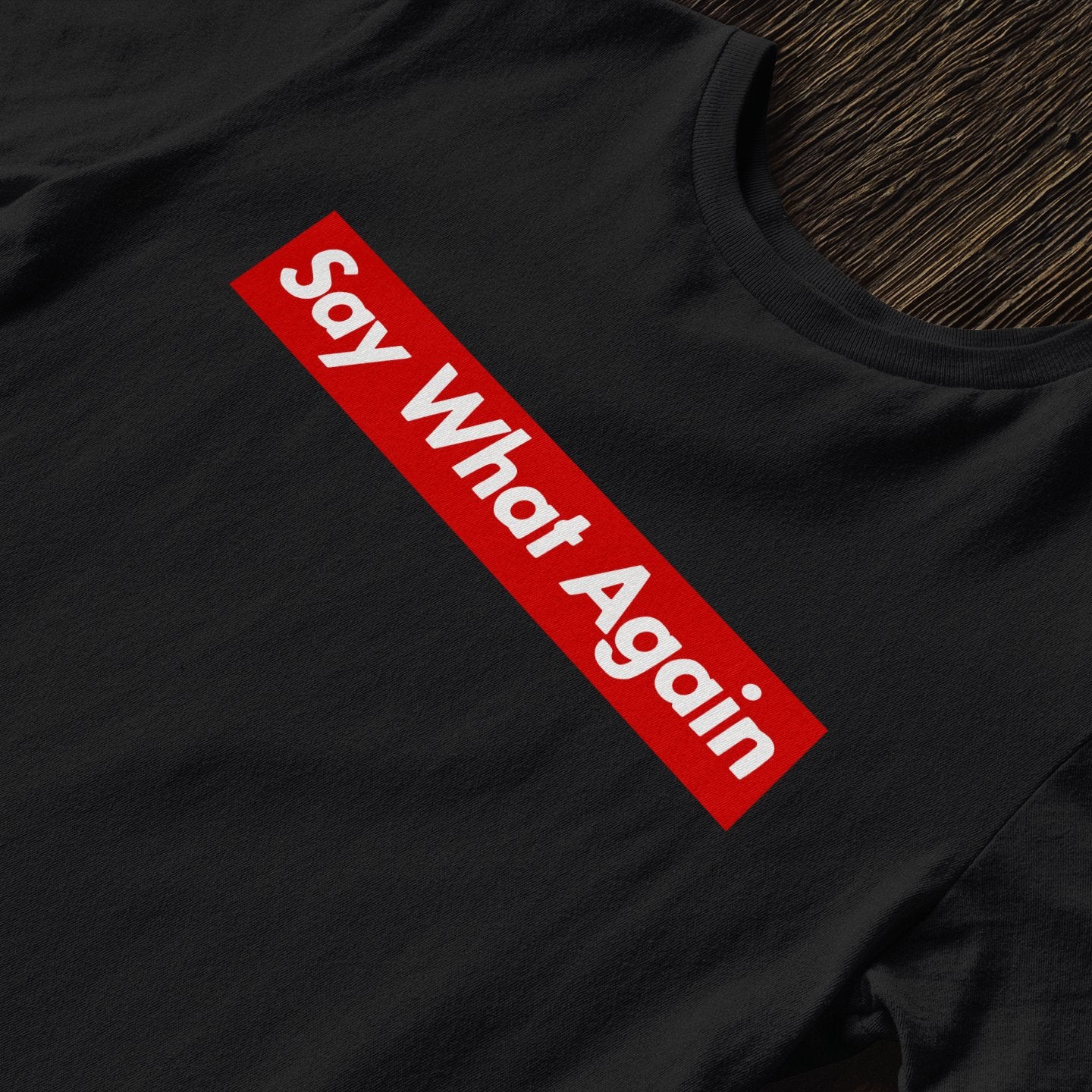 Say What Again - T-Shirt