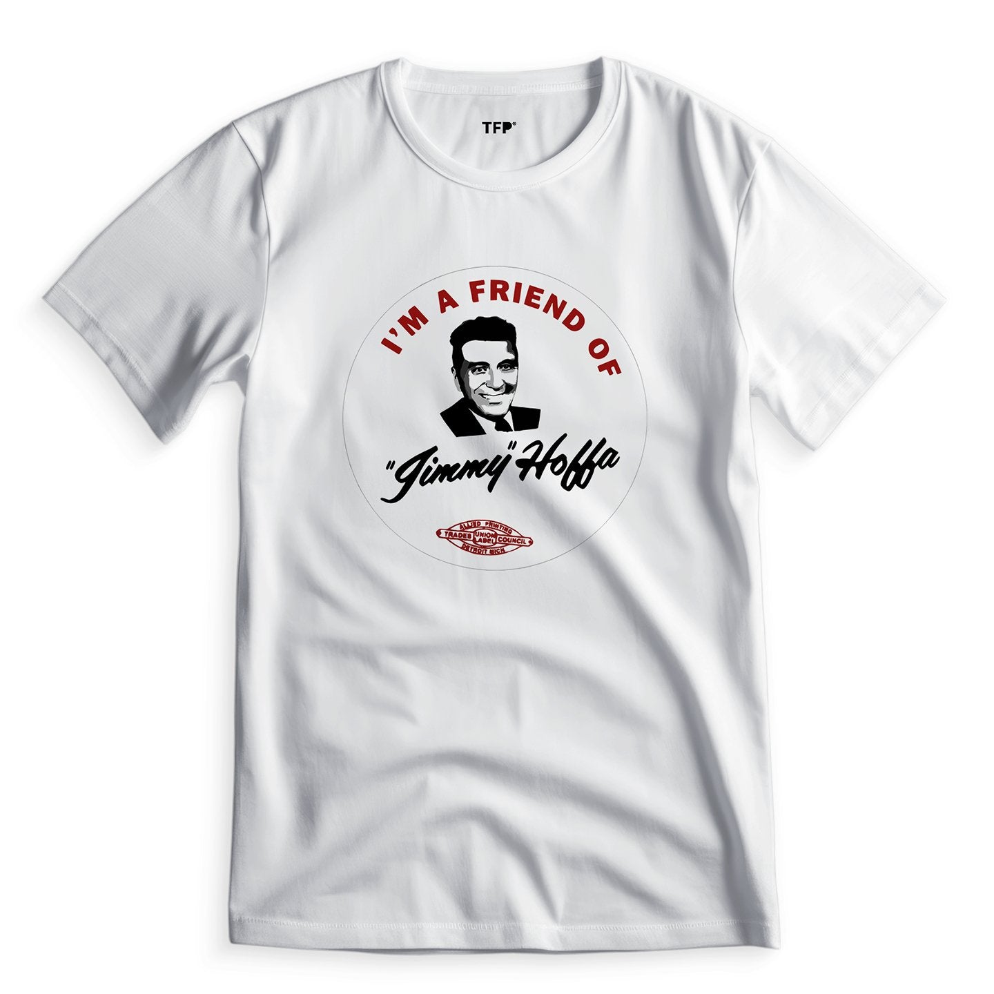 I’m a Friend of Jimmy Hoffa The Irishman - T-Shirt